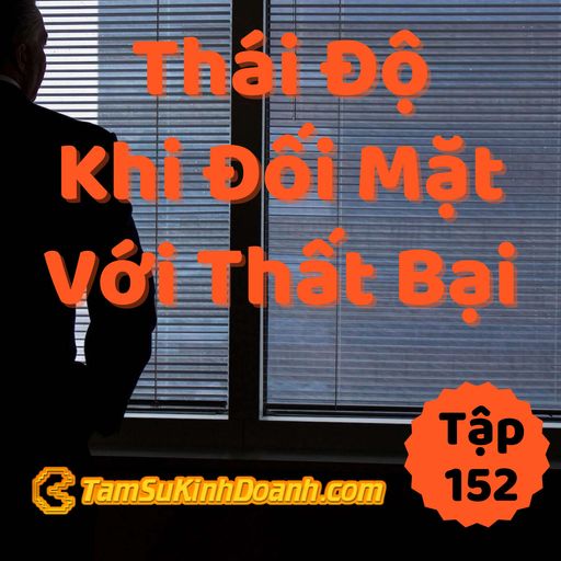 Ep152: Thái Độ Khi Đương Đầu Với Thất Bại - Tâm Sự Kinh Doanh #152 cover