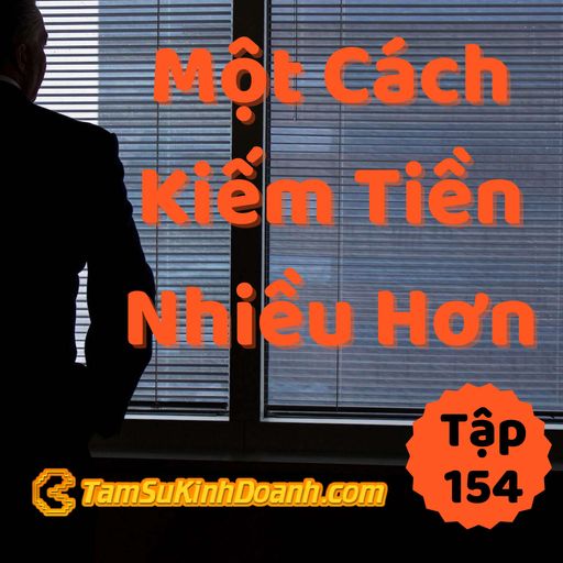 Ep154: Một Cách Kiếm Nhiều Tiền Hơn - Tâm Sự Kinh Doanh #154 cover