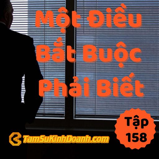 Ep158: Một Điều Bắt Buộc Phải Biết - Tâm Sự Kinh Doanh #158 cover