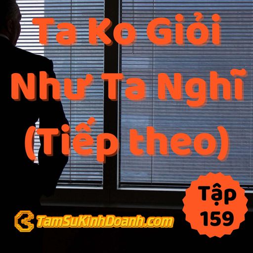 Ep159: Nói Tiếp Về Việc "Ta Không Giỏi Như Mình Nghĩ" - Tâm Sự Kinh Doanh #159 cover