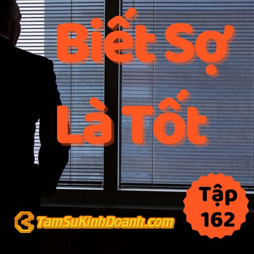 Ep162: Biết Sợ Là Tốt - Tâm Sự Kinh Doanh #162 cover