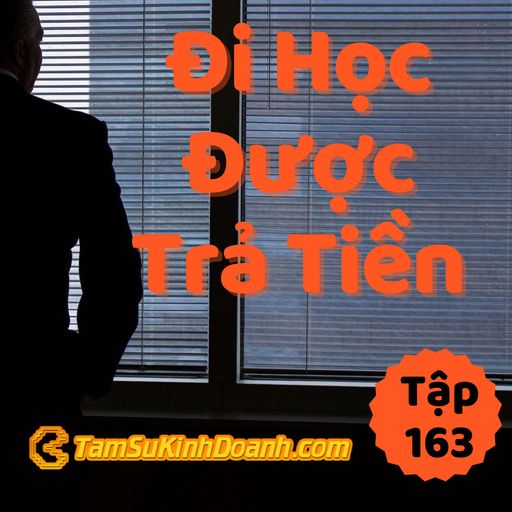 Ep163: Đi Học Và Được Trả Tiền - Tâm Sự Kinh Doanh #163 cover