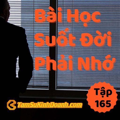 Ep165: Bài Học Suốt Đời Không Được Quên - Tâm Sự Kinh Doanh #165 cover