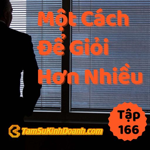 Ep166: Một Cách Để Giỏi Hơn Nhiều - Tâm Sự Kinh Doanh #166 cover