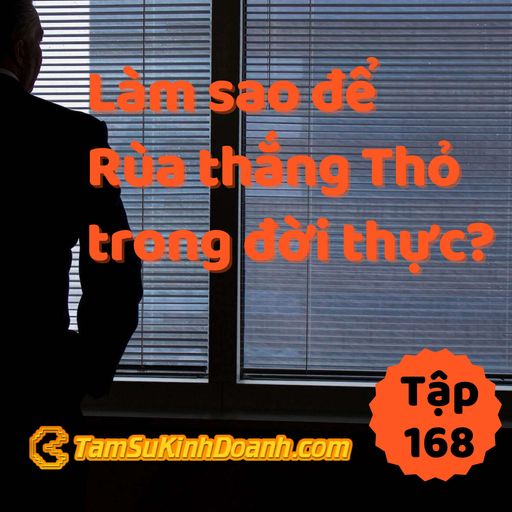 Ep168: Làm Sao Để Rùa Thắng Thỏ Trong Đời Thực? | Tâm Sự Kinh Doanh #168 cover