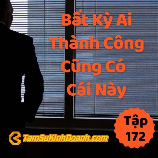 Ep172: Ai Thành Công Cũng Có Điều Này - Tâm Sự Kinh Doanh #172 cover