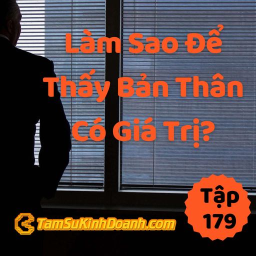 Ep179: Làm Sao Thấy Bản Thân Có Giá Trị?  - Tâm Sự Kinh Doanh #179 cover