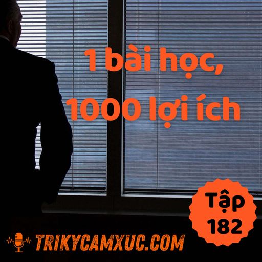 Ep182: 1 bài học, 1000 ích lợi - Tri Kỷ Cảm Xúc #182 cover