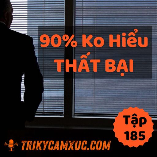 Ep185: 90% Không Hiểu Về Thất Bại - Tri Kỷ Cảm Xúc #185 cover