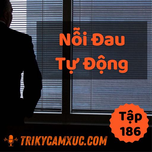 Ep186: Nỗi Đau Tự Động - Tri kỷ cảm xúc #186 cover