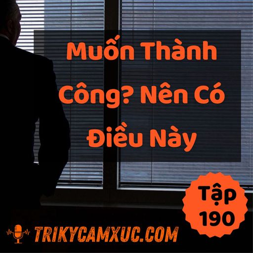 Ep190: Muốn Thành Công? Nên Có Điều Này - Tri Kỷ Cảm Xúc #190 cover