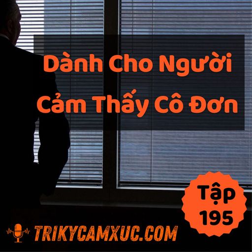 Ep195: Dành Cho Người Cảm Thấy Cô Đơn - Tri Kỷ Cảm Xúc #195 cover