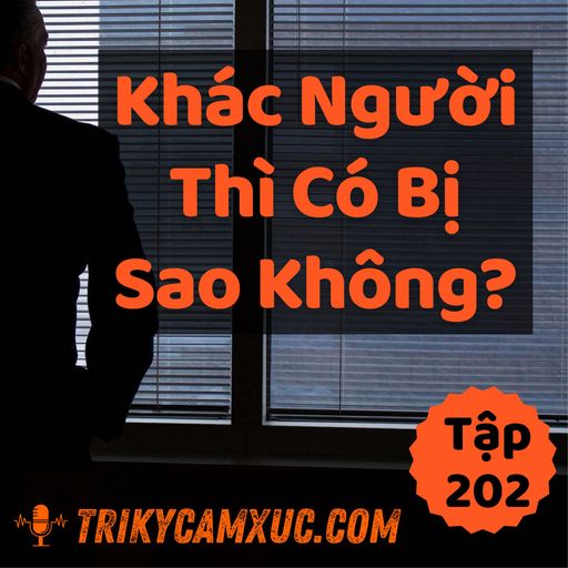 Ep201: Khác Người Thì Có Sao Không? - Tri kỷ cảm xúc #202 cover