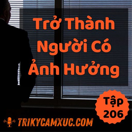 Ep205: Trở Thành Người Có Ảnh Hưởng - Tri kỷ cảm xúc #206 cover