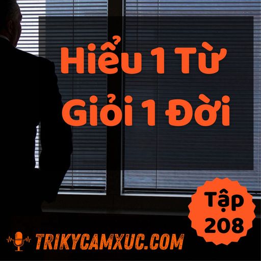 Ep207: Hiểu 1 Từ, Giỏi 1 Đời - Tri kỷ cảm xúc #208 cover