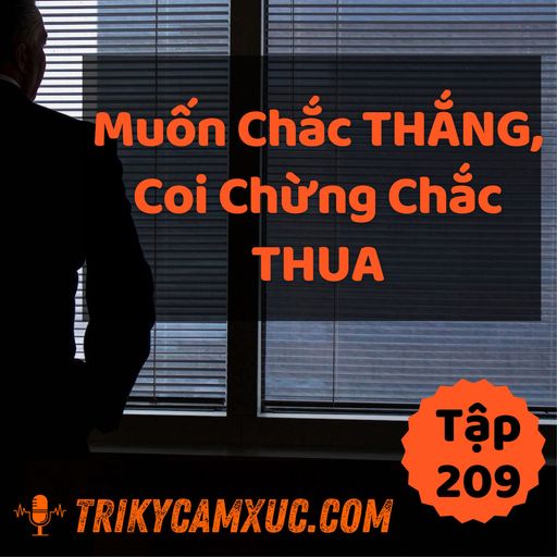 Ep208: Muốn Chắc Thắng, Coi Chừng Chắc Thua - Tri kỷ cảm xúc #209 cover