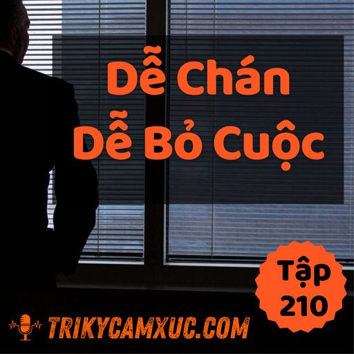 Ep209: Làm Gì Cũng Dễ Chán Dễ Nản... - Tri kỷ cảm xúc #210 cover