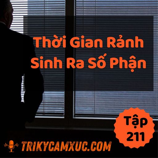 Ep210: Thời Gian Rảnh Sinh Ra Số Phận - Tri kỷ cảm xúc #211 cover