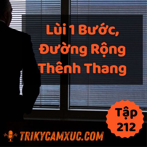 Ep211: Lùi 1 Bước, Đường Rộng Thênh Thang - Tri kỷ cảm xúc #212 cover