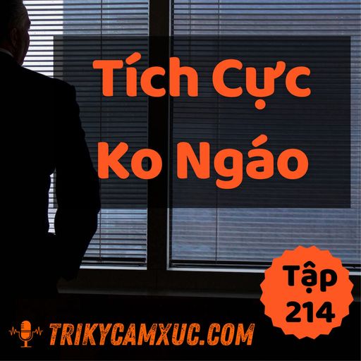 Ep213: Làm Sao Tích Cực (và Không Bị Ngáo) - Tri kỷ cảm xúc #214 cover