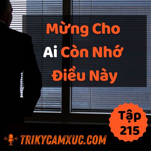 Ep214: Mừng Cho Ai Còn Nhớ Điều Này - Tri kỷ cảm xúc #215 cover