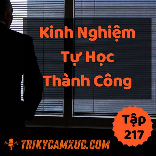 Ep216: Kinh Nghiệm Tự Học Thành Công - Tri kỷ cảm xúc #217 cover