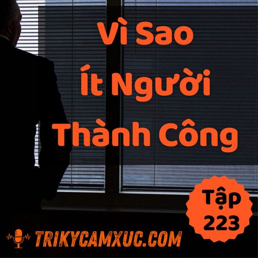 Ep222: Vì Sao Ít Người Thành Công? (Biết Để Không Như Họ) - Tri kỷ cảm xúc #223 cover