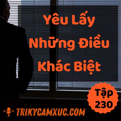 Ep229: Yêu Lấy Những Điều Khác Biệt - Tri kỷ cảm xúc #230 cover