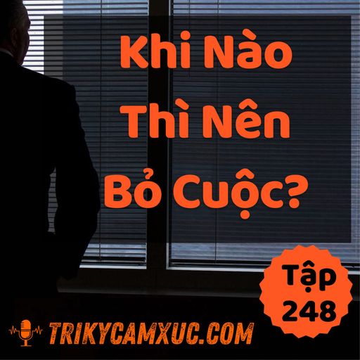 Ep247: Khi Nào Thì Nên Bỏ Cuộc? - Tri kỷ cảm xúc #248 cover