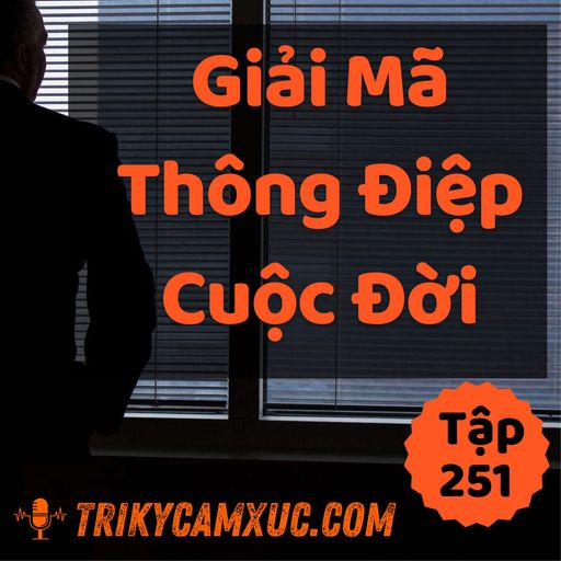 Ep250: Giải Mã Thông Điệp Cuộc Đời - Tri kỷ cảm xúc #251 cover