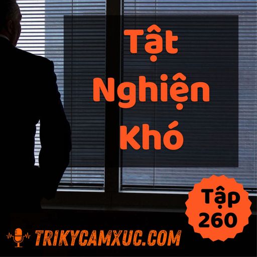 Ep259: Tật "Nghiện Khó" - Tri kỷ cảm xúc #260 cover