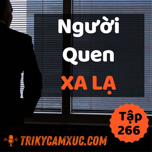 Ep265: Người Quen Xa Lạ - Tri kỷ cảm xúc #266 cover