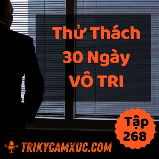 Ep267: Thử Thách 30 Ngày Vô Tri - Tri kỷ cảm xúc #268 cover