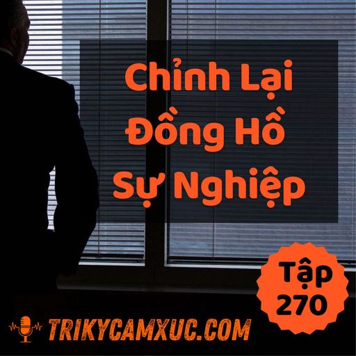 Ep269: Chỉnh Lại Đồng Hồ Sự Nghiệp - Tri kỷ cảm xúc #270 cover