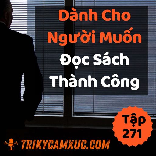 Ep270: Dành Cho Người Muốn Đọc Sách Thành Công - Tri kỷ cảm xúc #271 cover