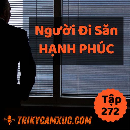 Ep271: Người Đi Săn Hạnh Phúc - Tri kỷ cảm xúc #272 cover