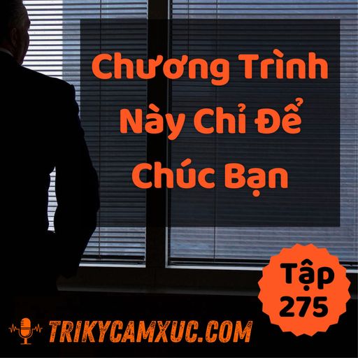 Ep274: Cả Chương Trình Này Chỉ Để Chúc Bạn - Tri kỷ cảm xúc #275 cover