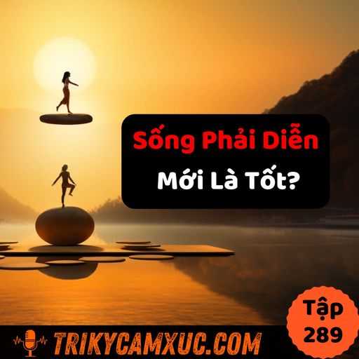 Ep288: Sống Cuộc Đời Nhiều Vai - Tri Kỷ Cảm Xúc #289 cover