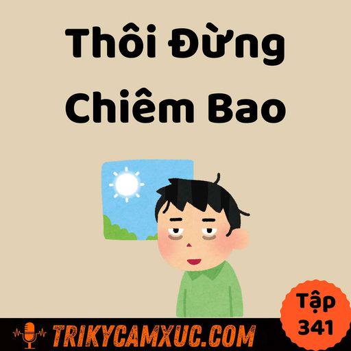 Ep340: Thôi Đừng Chiêm Bao - Tri Kỷ Cảm Xúc #341 cover