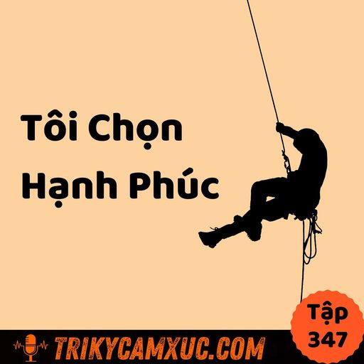 Ep346: TÔI CHỌN HẠNH PHÚC (dù nó ko chọn tôi) - Tri Kỷ Cảm Xúc #347 cover