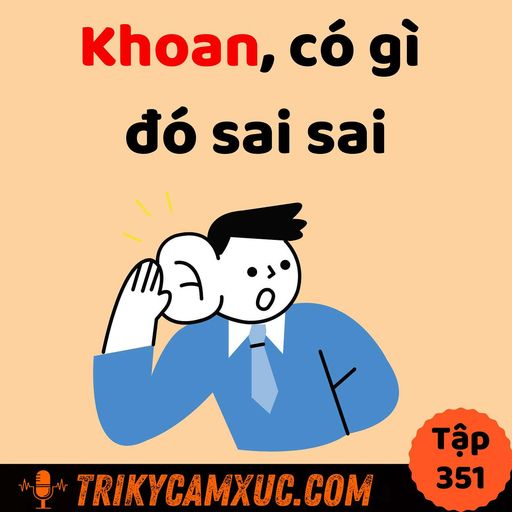 Ep350: Khoan, có gì đó sai sai - Tri Kỷ Cảm Xúc #351 cover