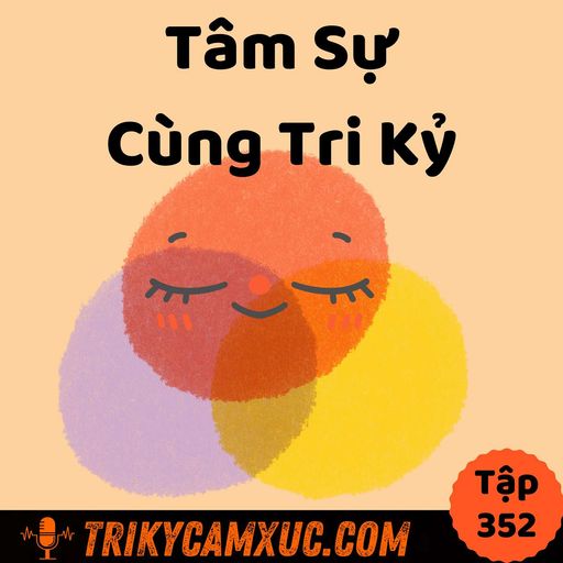 Ep351: Tâm Sự Cùng Tri Kỷ - Tri Kỷ Cảm Xúc #352 cover