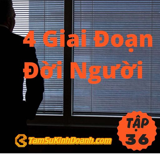 Ep36: 4 Giai Đoạn Đời Người - Tâm Sự Kinh Doanh #36 cover