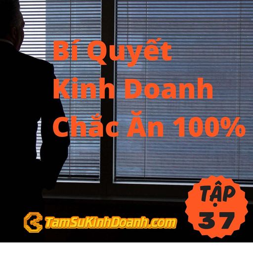 Ep37: Bí Quyết Kinh Doanh Chắc Ăn 100% - Tâm Sự Kinh Doanh #37 cover