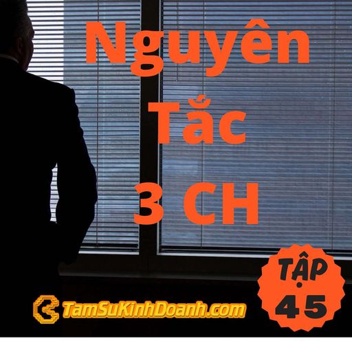 Ep45: Nguyên Tắc 3 CH - Tâm Sự Kinh Doanh #45 cover