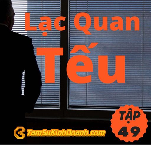 Ep49: Lạc Quan Tếu - Tâm Sự Kinh Doanh #49 cover