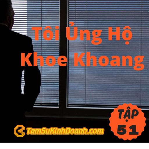 Ep51: Tôi Ủng Hộ Khoe Khoang  - Tâm Sự Kinh Doanh #51 cover