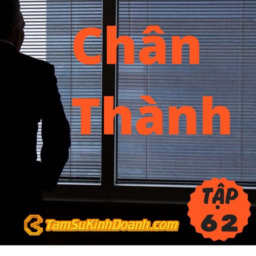 Ep62: Chân Thành - Tâm Sự Kinh Doanh #62 cover