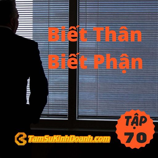 Ep70: Biết Thân Biết Phận - Tâm Sự Kinh Doanh #70 cover