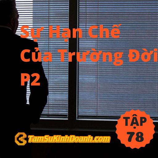 Ep78: Sự Hạn Chế Của Trường Đời P2 - Tâm Sự Kinh Doanh #78 cover